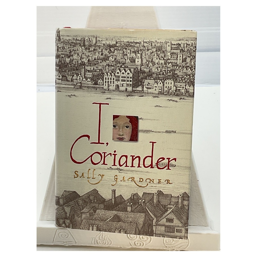 I, Coriander by Sally Gardner Hardcover First Edition 2005